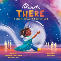 Always There: A Children's Book about Healing from Grief