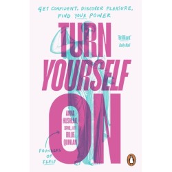Turn Yourself On: Get Confident, Discover Pleasure, Find Your Power