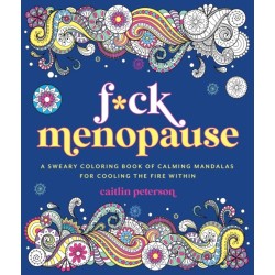 F*ck Menopause: A Sweary Coloring Book of Calming Mandalas for Cooling the Fire Within