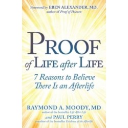 Proof of Life after Life: 7 Reasons to Believe There Is an Afterlife
