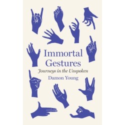 Immortal Gestures: Journeys in the Unspoken