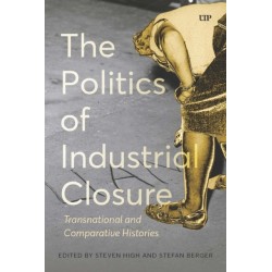 The Politics of Industrial Closure: Deindustrialization and the Politics of Our Time