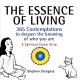 The Essence of Living: 365 Contemplations to Deepen the Knowing of Who You Are