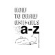 How To Draw Animals: A-Z