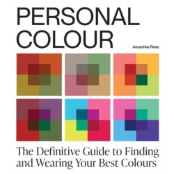 Personal Colour: The Definitive Guide to Finding and Wearing Your Best Colours