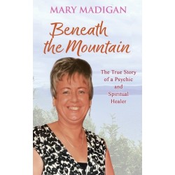 Beneath the Mountain: The True Story of a Psychic and Spiritual Healer