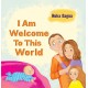 I Am Welcome to This World