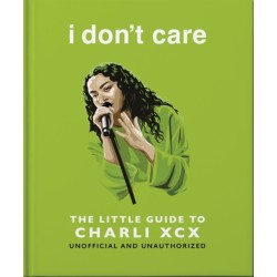 i don't care: The Little Guide to Charli XCX