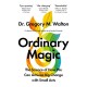 Ordinary Magic: The Science of How We Can Achieve Big Change with Small Acts