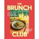 The Brunch Club: Delicious Recipes and Hosting Tips for Feeding Friends