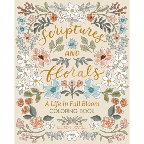 Scriptures and Florals: Life In Full Bloom: Coloring Book