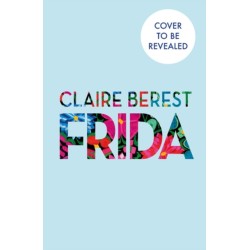 Frida: The award-winning novel about the colourful and captivating life of Frida Kahlo