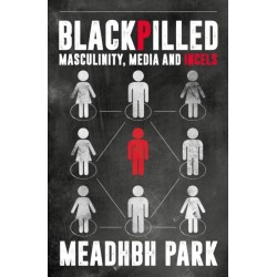 Blackpilled: Masculinity, Media and Incels