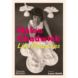 Helen Chadwick: Life Pleasures