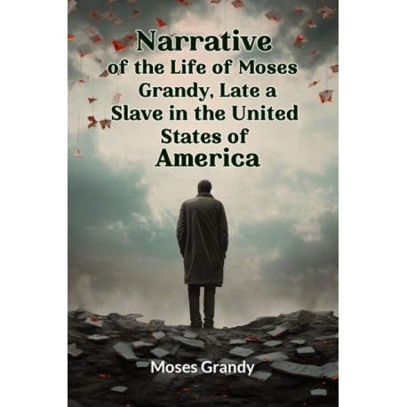 Narrative of the Life of Moses Grandy, Late a Slave in the United States of America (Edition2024)