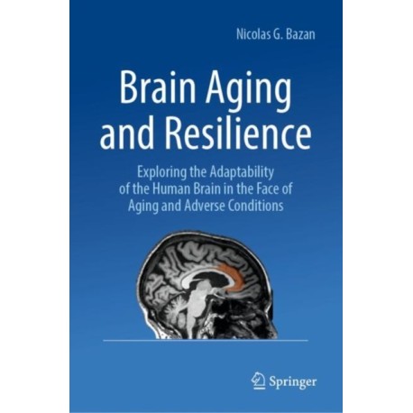 Brain Aging and Resilience: Exploring the Adaptability of the Human Brain in the Face of Aging and Adverse Conditions