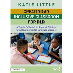 Creating an Inclusive Classroom for DLD: A Teacher's Toolkit to Support Children with Developmental Language Disorder