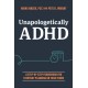 Unapologetically ADHD: A Step-by-Step Framework For Everyday Planning On Your Terms