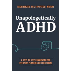 Unapologetically ADHD: A Step-by-Step Framework For Everyday Planning On Your Terms
