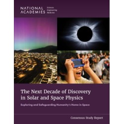 The Next Decade of Discovery in Solar and Space Physics: Exploring and Safeguarding Humanity's Home in Space
