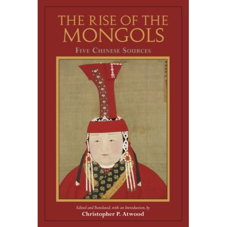 The Rise of the Mongols: Five Chinese Sources