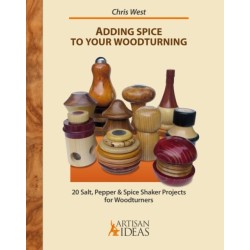 Adding Spice to Your Woodturning: 20 Salt, Pepper and Spice Shaker Projects for Woodturners