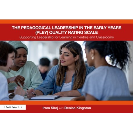 The Pedagogical Leadership in the Early Years (PLEY) Quality Rating Scale: Supporting Leadership for Learning in Centres and Classrooms