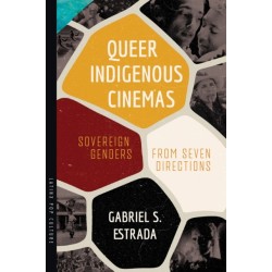 Queer Indigenous Cinemas: Sovereign Genders from Seven Directions