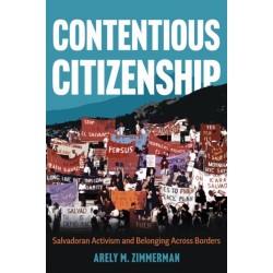Contentious Citizenship: Salvadoran Activism and Belonging Across Borders