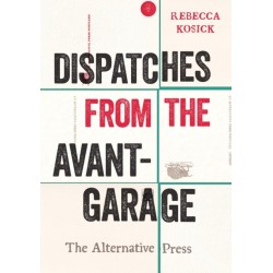 Dispatches from the Avant-Garage: The Alternative Press