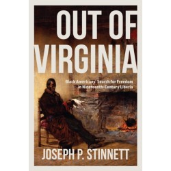 Out of Virginia: Black Americans' Search for Freedom in Nineteenth-Century Liberia