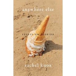 Anywhere Else: Essays on Florida