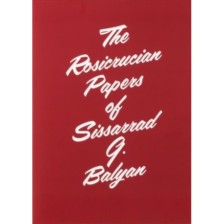 The Rosicrucian Papers of Sissarrad G. Balyan