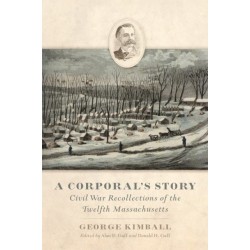A Corporal's Story: Civil War Recollections of the Twelfth Massachusetts