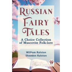 Russian Fairy Tales a Choice Collection of Muscovite Folk-Lore