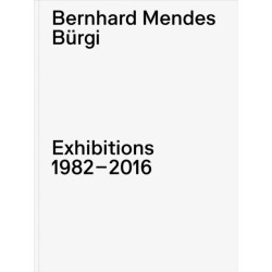 Bernhard Mendes Burgi: Exhibitions 1982-2016: Exhibitions 1982–2016