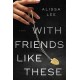 With Friends Like These: A Novel
