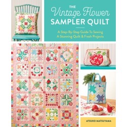 The Vintage Flower Sampler Quilt: A Step-by-Step Guide to Sewing a Stunning Quilt & Fresh Projects
