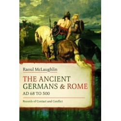 The Ancient Germans and Rome, AD 68 to 500: Records of Contact and Conflict
