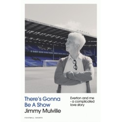 There's Gonna Be A Show: Everton and me - a complicated love story
