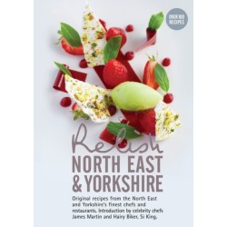 Relish North East and Yorkshire: Original Recipes from the Regions Finest Chefs and Restaurants