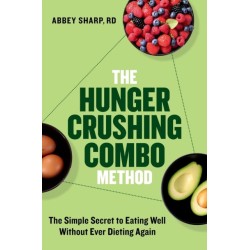 The Hunger Crushing Combo Method: The Simple Secret to Eating Well Without Ever Dieting Again
