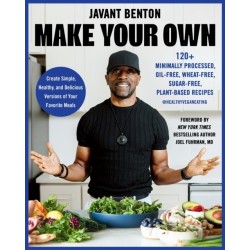 Make Your Own: 120+ Minimally Processed, Oil-Free, Wheat-Free, Sugar-Free, Plant-based Recipes