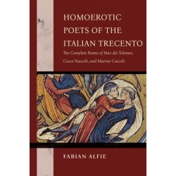Homoerotic Poets of the Italian Trecento: The Complete Poems of Meo Dei Tolomei, Cecco Nuccoli, and Marino Ceccoli