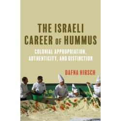 The Israeli Career of Hummus: Colonial Appropriation, Authenticity, and Distinction