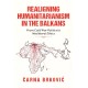 Realigning Humanitarianism in the Balkans: From Cold War Politics to Neoliberal Ethics