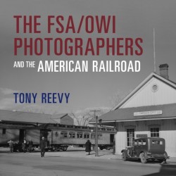The FSA/OWI Photographers and the American Railroad