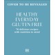 Healthy Everyday Gluten Free: 70 Delicious Recipes Designed with Nutrition in Mind