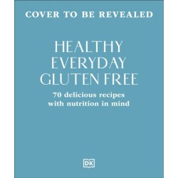 Healthy Everyday Gluten Free: 70 Delicious Recipes Designed with Nutrition in Mind