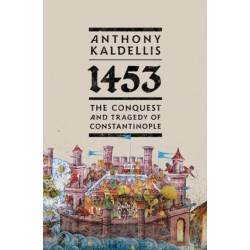 1453: The Conquest and Tragedy of Constantinople